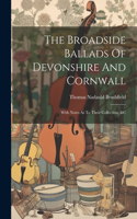 Broadside Ballads Of Devonshire And Cornwall