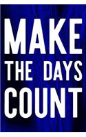 Make The Days Count