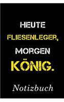 Heute Fliesenleger Morgen König Notizbuch