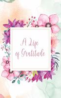 A Life of Gratitude: Gratitude Journal - beautiful gift for women, floral notebook cover with 120 blank, lined pages.