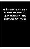 A Buddha Is An Idle Person He Doesn&#65533;T Run Around After Fortune And Fame