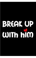 Break up with him