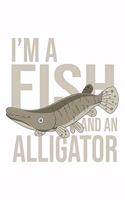 I'm a Fish And An Alligator: Fishing Notebook for any true Fisherman. DIY Writing Diary, Sports Fishing Journal Log Book, Planner Note Book - 120 Dot Grid Pages