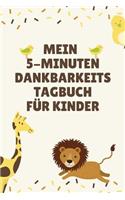 Mein 5-Minuten Dankbarkeits Tagebuch Für Kinder: A5 Tagebuch mit motivierenden Sprüchen zu Dankbarkeit - 5- Minuten Tagebuch für jeden Tag - Dankbarkeits Tagebuch für Kinder- Zufriedenheit und posi