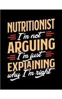 Nutritionist I'm Not Arguing I'm Just Explaining Why I'm Right: Appointment Book Undated 52-Week Hourly Schedule Calender