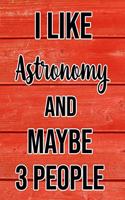 I Like Astronomy And Maybe 3 People