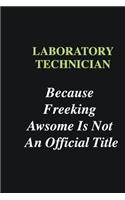 Laboratory Technician Because Freeking Awsome is Not An Official Title