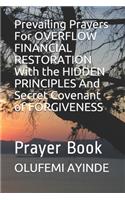 Prevailing Prayers For OVERFLOW FINANCIAL RESTORATION With the HIDDEN PRINCIPLES And Secret Covenant of FORGIVENESS