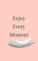 Enjoy Every Moment