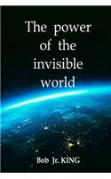 The power of the invisible world