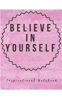 Inspirational Notebook: Believe in Yourself, Motivational Journal with Cute Cover for Women and Girls, Beautiful Lined Composition Notebook with Quote(8.5 x 11 inches, 110 