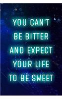 You Can't Be Bitter And Expect Your Life To Be Sweet: Blank Lined Notebook ( Vaporwave ) Blue