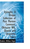 Epitaphs: A Unique Collection of Post Mortem Comment, Obituary Wit, Quaint and Gruesome Fancy