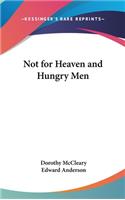 Not for Heaven and Hungry Men