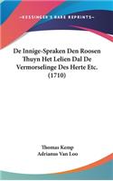 de Innige-Spraken Den Roosen Thuyn Het Lelien Dal de Vermorselinge Des Herte Etc. (1710)