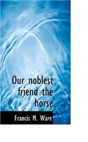 Our Noblest Friend the Horse