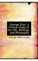 George Eliot; A Sritical Study of Her Life, Writings and Philosophy: (English)
