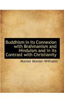 Buddhism in Its Connexion with Brahmanism and Hinduism and in Its Contrast with Christianity