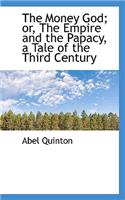 The Money God; Or, the Empire and the Papacy, a Tale of the Third Century