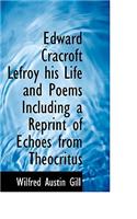 Edward Cracroft Lefroy His Life and Poems Including a Reprint of Echoes from Theocritus