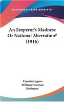 An Emperor's Madness or National Aberration? (1916)