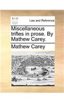 Miscellaneous Trifles in Prose. by Mathew Carey.