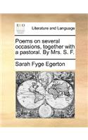 Poems on Several Occasions, Together with a Pastoral. by Mrs. S. F.: (English)