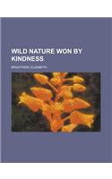 Wild Nature Won by Kindness