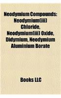Neodymium Compounds: Neodymium(iii) Chloride, Neodymium(iii) Oxide, Didymium, Neodymium Aluminium Borate(English)