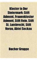 Kloster in Der Steiermark: Stift Admont, Frauenkloster Admont, Stift Rein, Stift St. Lambrecht, Stift Vorau, Abtei Seckau