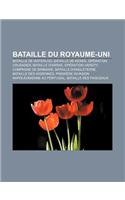 Bataille Du Royaume-Uni: Bataille de Waterloo, Bataille de Keren, Operation Crusader, Bataille D'Arras, Operation Varsity, Campagne de Birmanie(French)