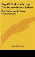 Begriff Und Gliederung Der Staatswissenschaften: Zur Einfuhrung in Deren Studium (1906)