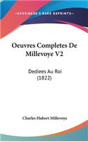 Oeuvres Completes de Millevoye V2: Dediees Au Roi (1822)