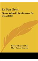 En Son Nom: Pierre Valdo Et Les Pauvres de Lyon (1903)