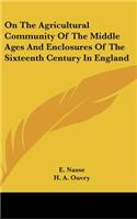 On the Agricultural Community of the Middle Ages and Enclosures of the Sixteenth Century in England