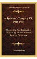 A System Of Surgery V1, Part Two: Theoretical And Practical In Treatises By Various Authors; General Pathology(English)