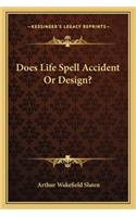 Does Life Spell Accident Or Design?