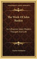 The Work of John Ruskin: Its Influence Upon Modern Thought and Life(English)