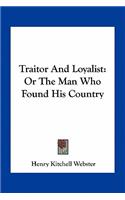 Traitor And Loyalist: Or The Man Who Found His Country(English)