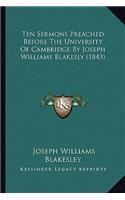 Ten Sermons Preached Before the University of Cambridge by Joseph Williams Blakesly (1843)