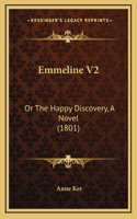 Emmeline V2: Or the Happy Discovery, a Novel (1801)