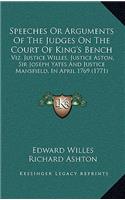 Speeches or Arguments of the Judges on the Court of King's Bench: Viz. Justice Willes, Justice Aston, Sir Joseph Yates and Justice Mansfield, in April 1769 (1771)