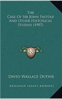 The Case of Sir John Fastolf and Other Historical Studies (1907)