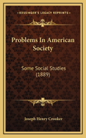 Problems in American Society: Some Social Studies (1889)