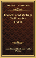 Froebel's Chief Writings On Education (1912)