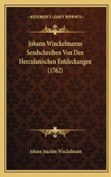 Johann Winckelmanns Sendschreiben Von Den Herculanischen Entdeckungen (1762): (German)