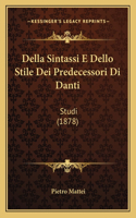 Della Sintassi E Dello Stile Dei Predecessori Di Danti: Studi (1878)