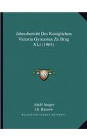 Jahresbericht Des Koniglichen Victoria Gymasiun Zu Brug XLI (1905)