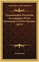 Chrestomathie Provencale Accompagnee D'Une Grammaire Et D'Un Glossaire (1875)