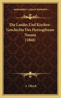 Landes Und Kirchen-Geschichte Des Herzogthums Nassau (1868)